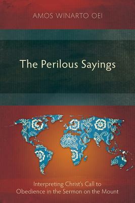 The Perilous Sayings: Interpreting Christ's Call to Obedience in the Sermon on the Mount