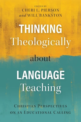 Thinking Theologically About Language Teaching: Christian Perspectives on An Educational Calling