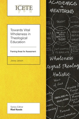 Towards Vital Wholeness in Theological Education: Framing Areas For Assessment (Icete Series)