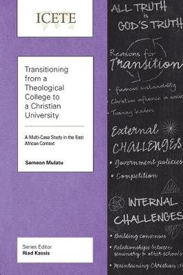 Transitioning From a Theological College to a Christian University: A Multi-Case Study in the East African Context (Icete Series)