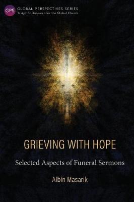 Grieving With Hope: Selected Aspects of Funeral Sermons (Global Perspectives Series)