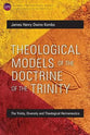Theological Models of the Doctrine of the Trinity: The Trinity, Diversity and Theological Hermeneutics (Global Perspectives Series)