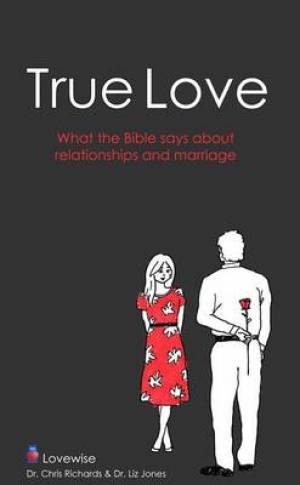 True Love: Relationships and Marriage God's Way