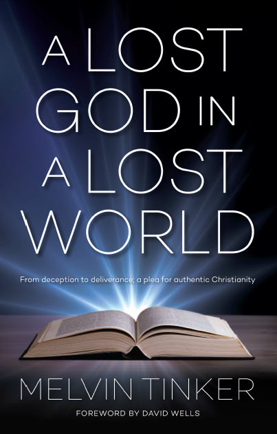 A Lost God in a Lost World: From Deception to Deliverance; a Plea For Authentic Christianity