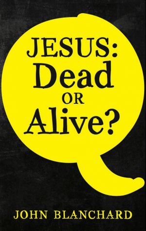 Jesus: Dead Or Alive?