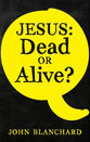 Jesus: Dead Or Alive?