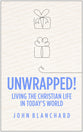 Unwrapped!: Living the Christian Life in Today's World