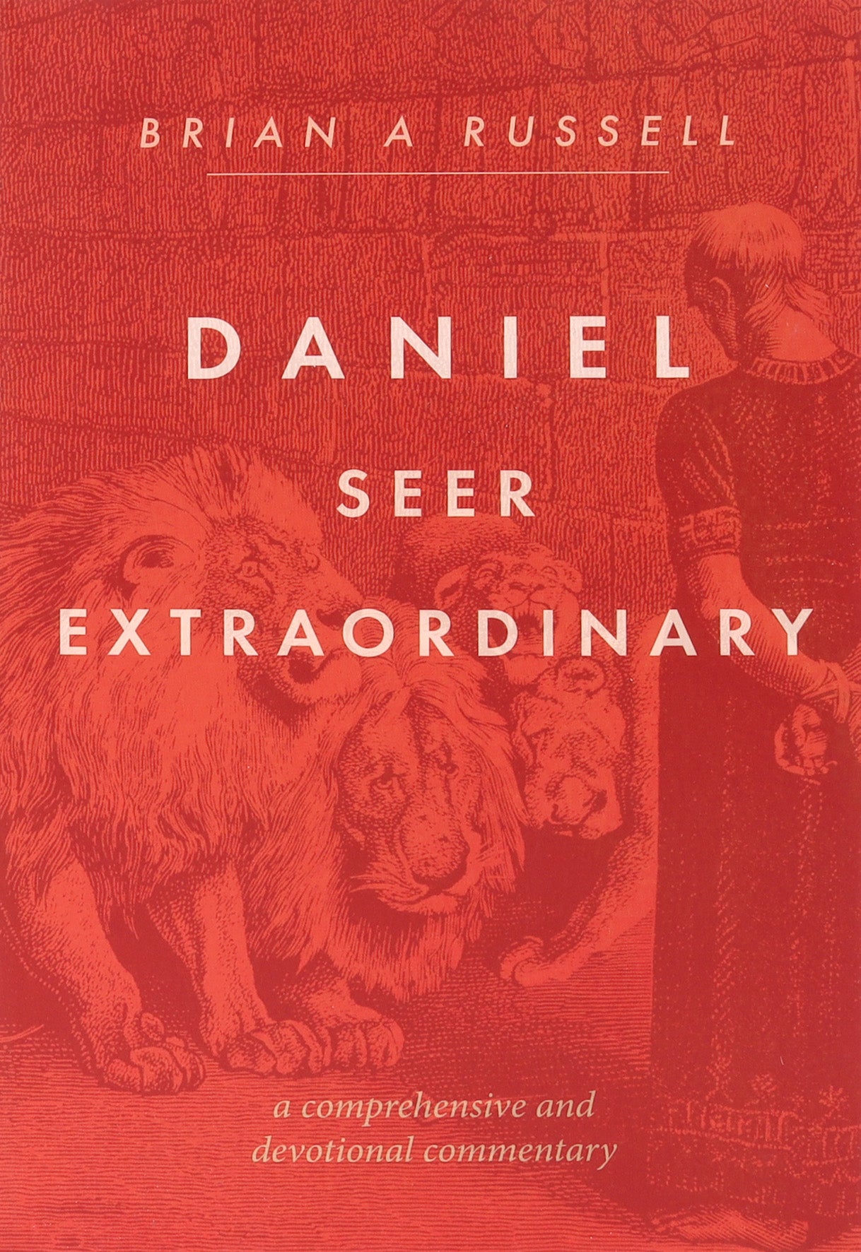 Daniel Seer Extraordinary: A Comprehensive and Devotional Commentary
