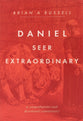 Daniel Seer Extraordinary: A Comprehensive and Devotional Commentary