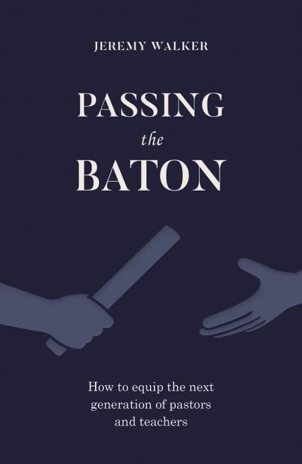Passing the Baton: How to Equip the Next Generation of Pastors and Teachers