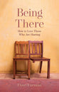 Being There: How to Love Those Who Are Hurting (2nd Edition)