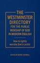 The Westminster Directory for the Public Worship of God in Modern English: How to Rightly Worship God in Public