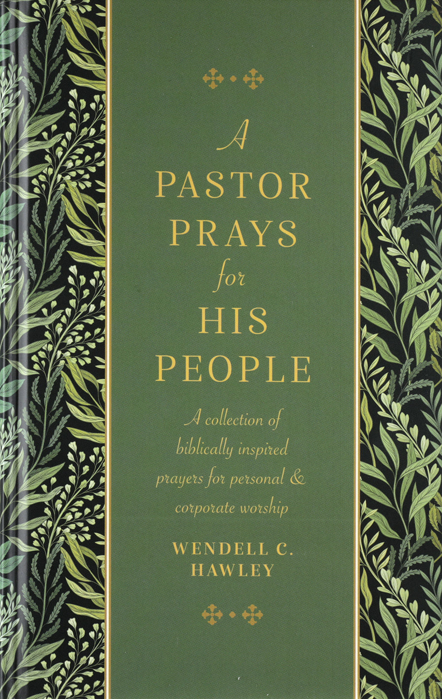 A Pastor Prays for His People: A Collection of Biblically Inspired Prayers for Personal & Corporate Worship
