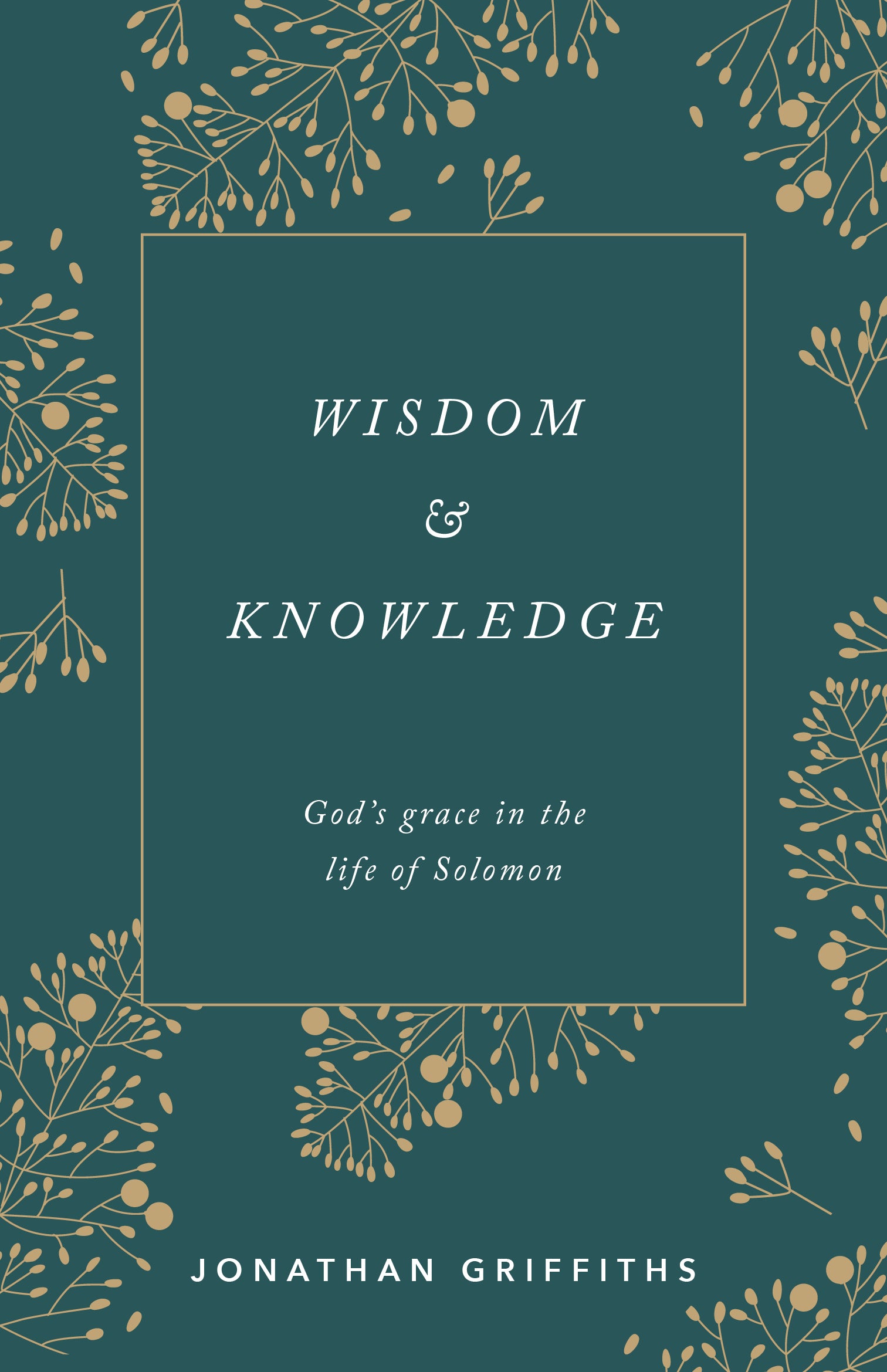 Wisdom and Knowledge: God's Grace in the Life of Solomon