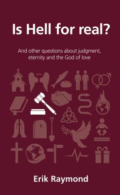 Is Hell For Real?: And Other Questions About Judgment, Eternity and the God of Love (Questions Christian Ask Series)