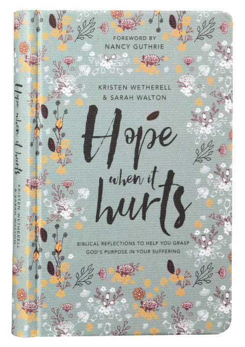 Hope When It Hurts: Biblical Reflections to Help You Grasp God's Purpose in Your Suffering