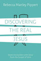 Discovering the Real Jesus: Seven Encounters With Jesus From the Gospel of John