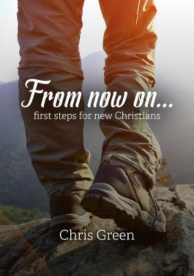 From Now On...: First Steps For New Christians