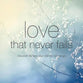 Love That Never Fails: Discover the Love That Will Not Let You Go