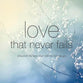 Love That Never Fails: Discover the Love That Will Not Let You Go