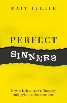 Perfect Sinners: How to Look At Yourself Honestly and Joyfully At the Same Time