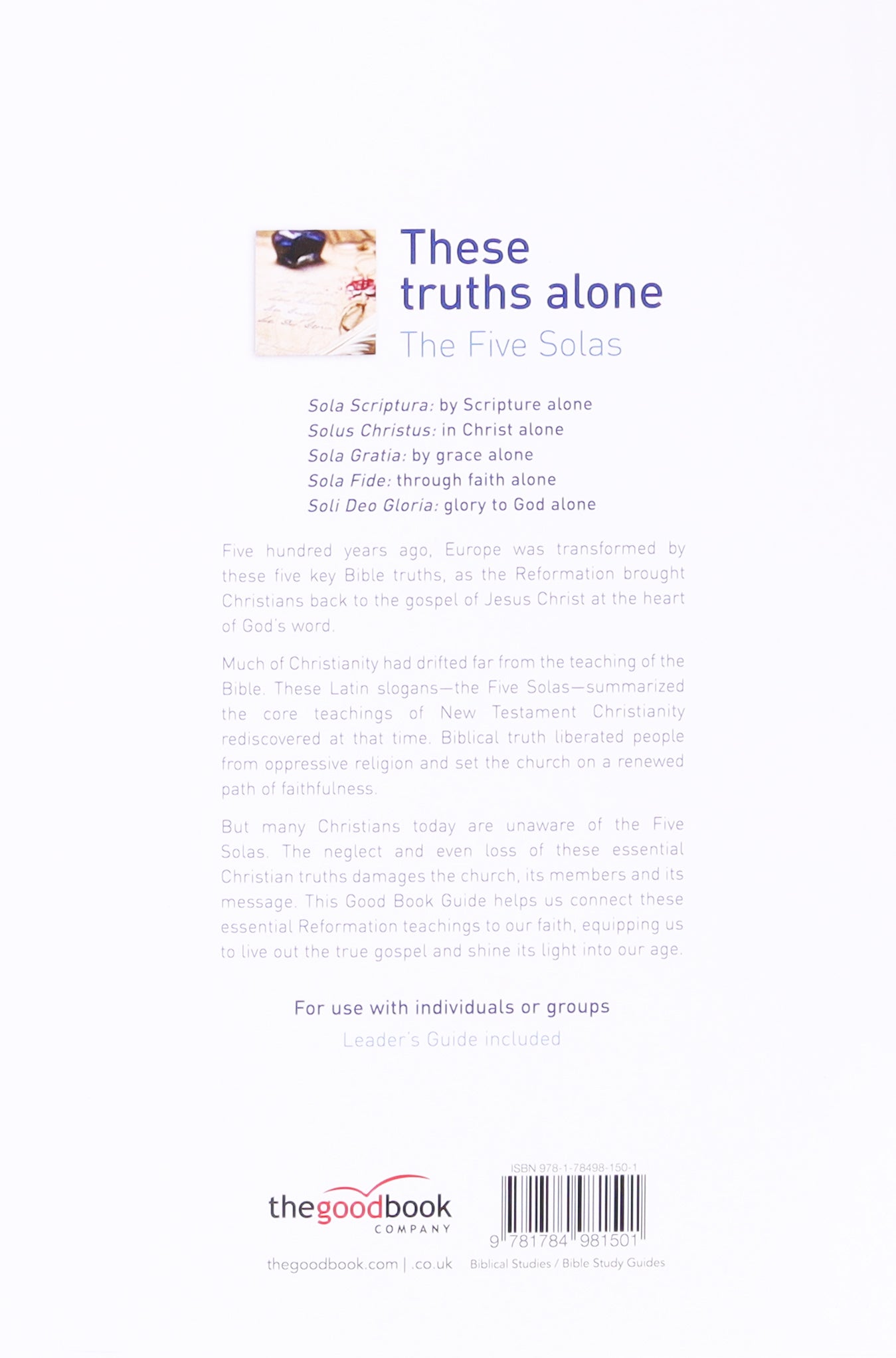 These Truths Alone: Why the Reformation Solas Are Essential of Our Faith Today (6 Studies) (Good Book Guides Series)