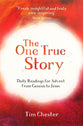 The One True Story: Daily Readings For Advent From Genesis to Jesus