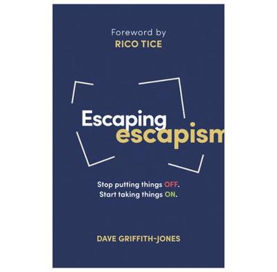 Escaping Escapism: Stop Putting Things Off. Start Taking Things On.