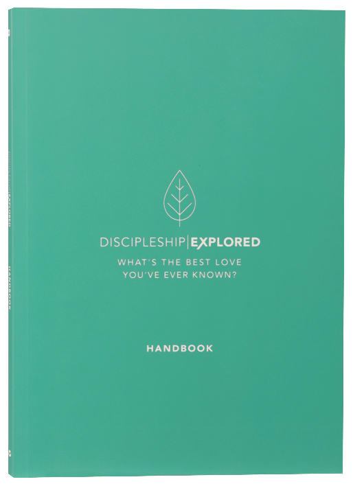 Discipleship Explored: What's the Best Love You've Ever Known? Revised 2017 (Handbook)