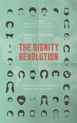 The Dignity Revolution: Reclaiming God's Rich Vision For Humanity