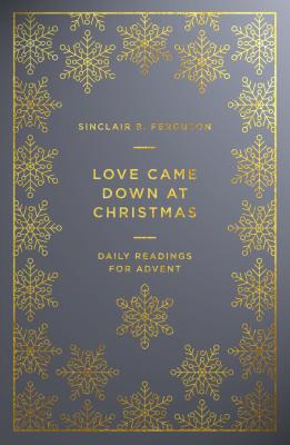 Love Came Down At Christmas: Daily Readings For Advent