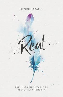 Real: The Surprising Secret to Deeper Relationships