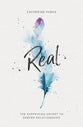 Real: The Surprising Secret to Deeper Relationships