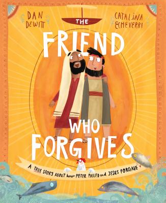 The Friend Who Forgives: A True Story About How Peter Failed and Jesus Forgave (Tales That Tell The Truth Series)