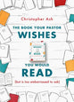 The Book Your Pastor Wishes You Would Read: But is Too Embarrassed to Ask