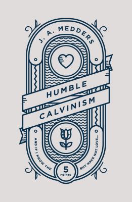 Humble Calvinism: And If I Know the Five Points, But Have Not Love ...