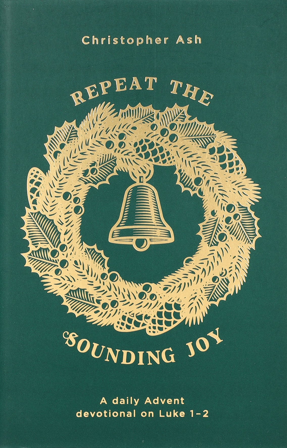 Repeat the Sounding Joy: A Daily Advent Devotional on Luke 1-2