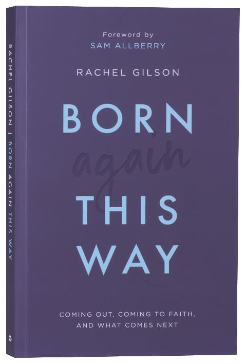 Born Again This Way: Coming Out, Coming to Faith, and What Comes Next