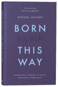 Born Again This Way: Coming Out, Coming to Faith, and What Comes Next