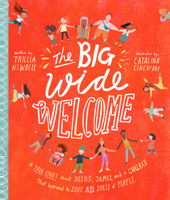 The Big Wide Welcome: A True Story About Jesus, James, and a Church That Learned to Love All Sorts of People (Tales That Tell The Truth Series)