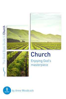 Church: Enjoying God's Masterpiece (8 Studies) (Good Book Guides Series)