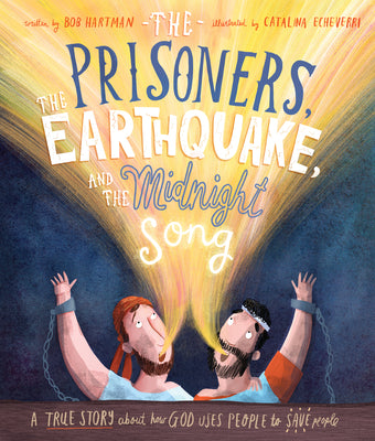 The Prisoners, the Earthquake and the Midnight Song: A True Story About How God Uses People to Save People (Tales That Tell The Truth Series)