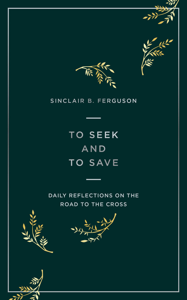 To Seek and to Save: Reflections For Lent on the Road to the Cross