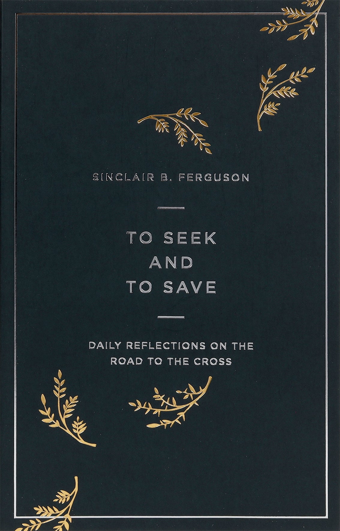 To Seek and to Save: Reflections For Lent on the Road to the Cross