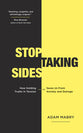 Stop Taking Sides: How Holding Truths in Tension Saves Us From Anxiety and Outrage