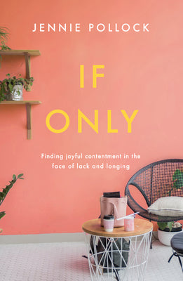 If Only: Finding Contentment in the Face of Lack and Longing