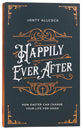 Happily Ever After: How Easter Can Change Your Life For Good