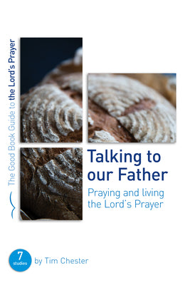 Talking to Our Father: Praying and Living the Lord's Prayer (7 Studies) (Good Book Guides Series)