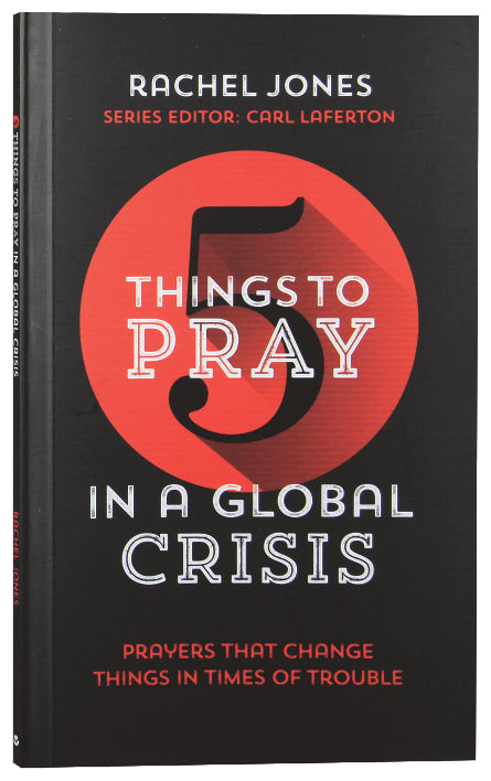 Five Things to Pray in a Global Crisis: Prayers That Change Things in Times of Trouble