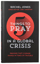 Five Things to Pray in a Global Crisis: Prayers That Change Things in Times of Trouble